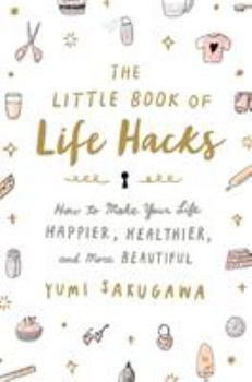Paperback The Little Book of Life Hacks: How to Make Your Life Happier, Healthier, and More Beautiful Book