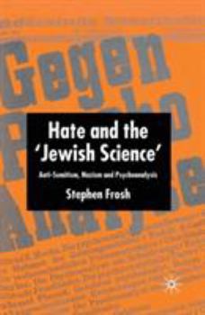 Paperback Hate and the 'Jewish Science': Anti-Semitism, Nazism and Psychoanalysis Book