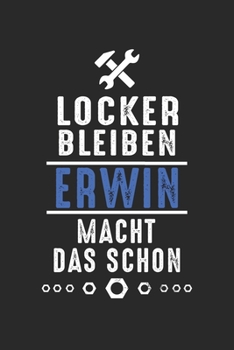 Locker bleiben Erwin macht das schon: Handwerker Mechaniker Schrauber Bastler und Hausmeister Geschenk Notizbuch liniert DIN A5 - 120 Seiten für ... Schreibheft Planer Tagebuch (German Edition)