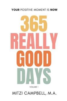 Paperback 365 Really Good Days: Your Positive Moment is Now Daily Devotional Vol. I Book