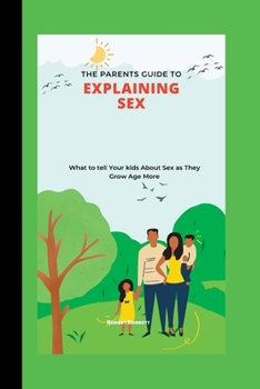 Paperback The Parents Guide to Explaining Sex: What to tell Your kids About Sex as They Grow Age More Book