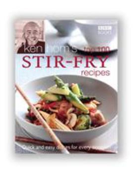 Hardcover Ken Hom's Top 100 Stir-Fry Recipes: Quick and Easy Dishes for Every Occasion Book