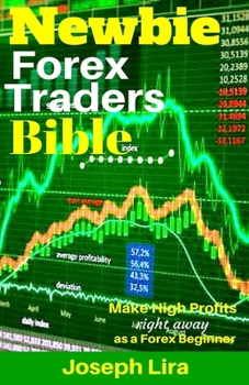 Paperback Newbie Forex Traders Bible: Make High Profits Right Away as a Forex Beginner Book