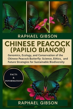 CHINESE PEACOCK (PAPILIO BIANOR): Genomics, Ecology, and Conservation of the Chinese Peacock Butterfly: Science, Ethics, and Future Strategies for Sustainable Biodiversity