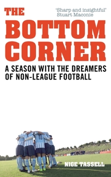 Paperback The Bottom Corner: A Season with the Dreamers of Non-League Football Book