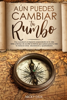 AÚN PUEDES CAMBIAR TU RUMBO: Voy a producir un impacto sorprendente en tu vida: Estás a tiempo de escribir la historia que quieres para tu vida: Tú ... abundancia y oportunidades