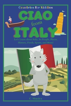 Paperback Ciao from Italy: Let's Learn about Italy, Its People, Places, History, Foods, Sports, and More! Book