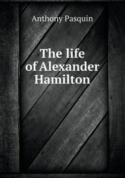 Paperback The Life of Alexander Hamilton Book