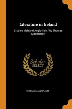 Paperback Literature in Ireland: Studies Irish and Anglo-Irish / by Thomas Macdonagh Book