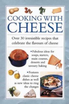 Hardcover Cooking with Cheese: Over 30 Irresistible Recipes Thath Celebrate the Flavors of Cheese Book
