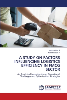 A Study on Factors Influencing Logistics Efficiency in Fmcg Sector