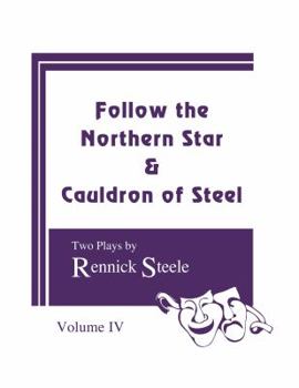 Paperback Follow the Northern Star & Cauldron of Steel: Two Plays, Volume IV Book