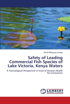 Paperback Safety of Leading Commercial Fish Species of Lake Victoria, Kenya Waters Book