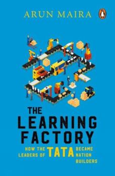 Hardcover The Learning Factory: How the Leaders of Tata Became Nation Builders Book