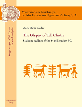 The Glyptic of Tell Chuera: Seals and Sealings of the 3rd Millennium BC (Vorderasiatische Forschungen Der Max Freiherr Von Oppenheim)