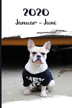 Kalender 2020: Französische Bulldogge Hunde Tageskalender 1. Halbjahr Januar Juni ca DIN A5 weiß über 190 Seiten (German Edition)
