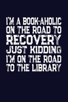 Paperback I'm A Book-Aholic On The Road To Recovery Just Kidding I'm On The Road To The Library Book