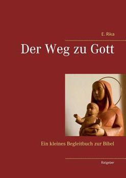 Paperback Der Weg zu Gott: Ein kleines Begleitbuch zur Bibel [German] Book