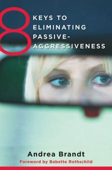 Paperback 8 Keys to Eliminating Passive-Aggressiveness: Strategies for Transforming Your Relationships for Greater Authenticity and Joy Book