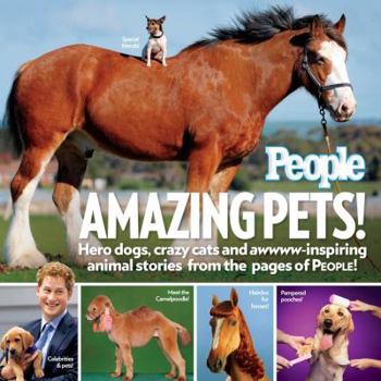 Paperback Amazing Pets!: Hero Dogs, Crazy Cats and Awwww-Inspiring Animal Stories from the Pages of People! Book