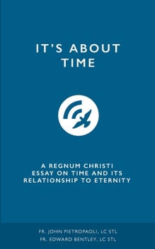 Paperback It's about Time: A Regnum Christi Essay on Time and its Relationship to Eternity Book