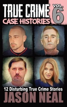 Paperback True Crime Case Histories - Volume 6: 12 Disturbing True Crime Stories Book