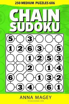 Paperback 250 Medium Chain Sudoku Puzzles 6x6: 250 Mind-stimulating Logic Sudoku Chain Puzzles That Make You Book