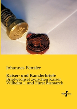 Paperback Kaiser- und Kanzlerbriefe: Briefwechsel zwischen Kaiser Wilhelm I. und Fürst Bismarck [German] Book