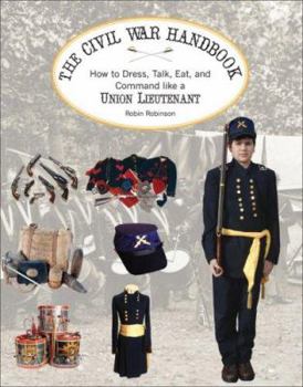 Paperback The Union Soldier's Handbook: How to Dress, Talk, Eat and Command Like a Yankee Lieutenant Book