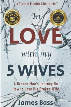 Paperback In Love With My 5 Wives: A Broken Man's Journey On How to Love His Broken Wife Book