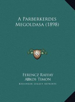 Hardcover A Parberkerdes Megoldasa (1898) [Hungarian] Book