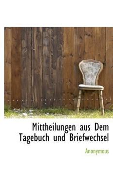 Hardcover Mittheilungen Aus Dem Tagebuch Und Briefwechsel [German] Book