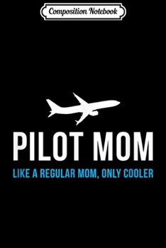 Composition Notebook: Pilot Mom Funny Cute Airplane Aviation Gift  Journal/Notebook Blank Lined Ruled 6x9 100 Pages