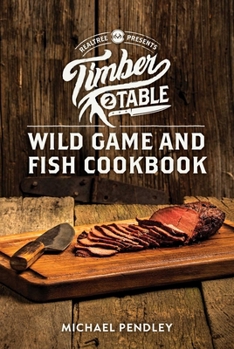 Hardcover Timber 2 Table: Wild Game and Fish Cookbook Book