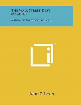 Paperback The Wall Street Debt Machine: A Study Of The Stock Exchange Book