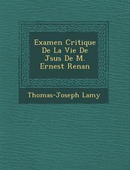 Examen Critique de La Vie de J Sus de M. Ernest Renan
