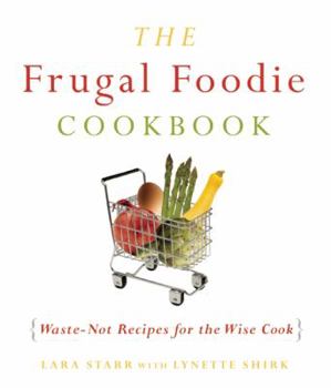 Paperback The Frugal Foodie Cookbook: Waste-Not Recipes for the Wise Cook Book