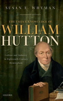 Hardcover Useful Knowledge of William Hutton: Culture and Industry in Eighteenth-Century Birmingham Book