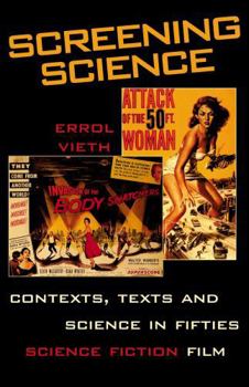 Hardcover Screening Science: Contexts, Texts, and Science in Fifties Science Fiction Film Book