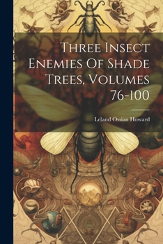 Paperback Three Insect Enemies Of Shade Trees, Volumes 76-100 Book