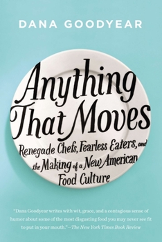 Paperback Anything That Moves: Renegade Chefs, Fearless Eaters, and the Making of a New American Food Culture Book