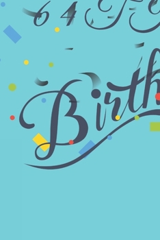 Happy 64th Birthday: 64th Birthday Gift / Journal / Notebook / Diary / Unique Greeting & Birthday Card Alternative