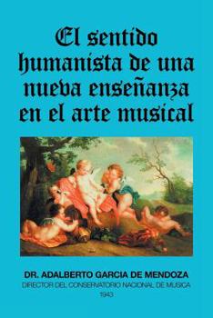 Paperback El Sentido Humanista De Una Nueva Enseñanza En El Arte Musical [Spanish] Book