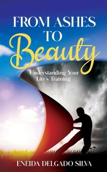 Paperback From Ashes to Beauty: Understanding Your Life's Training Book