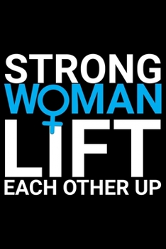 Paperback Strong Woman Lift Each Other Up: Feminist Journal Girl Power Notebook, Female Empowerment Journal Gifts, Female Power Feminism Feminist Notebook Journ Book