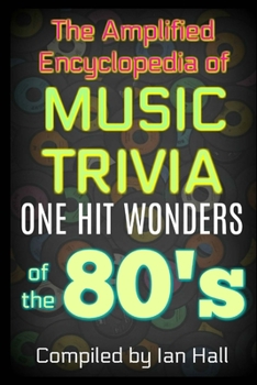 Paperback The Amplified Encyclopedia of Music Trivia: One Hit Wonders of the 80's Book