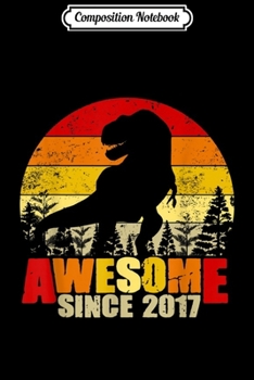 Composition Notebook: Awesome Since 2017 Dinosaur  2nd Birthday 2 years Old  Journal/Notebook Blank Lined Ruled 6x9 100 Pages