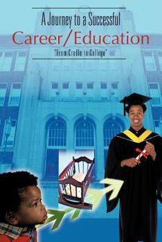 Paperback A Journey to a Successful Career/Education: "From Cradle to College" Book