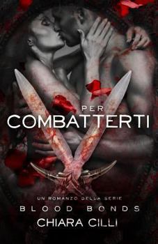 Per Combatterti (Blood Bonds) (Volume 5) - Book #5 of the Blood Bonds