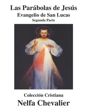 LAS PARÁBOLAS DE JESÚS-ILUSTRADA: EVANGELIO DE SAN LUCAS-Segunda Parte (Spanish Edition)